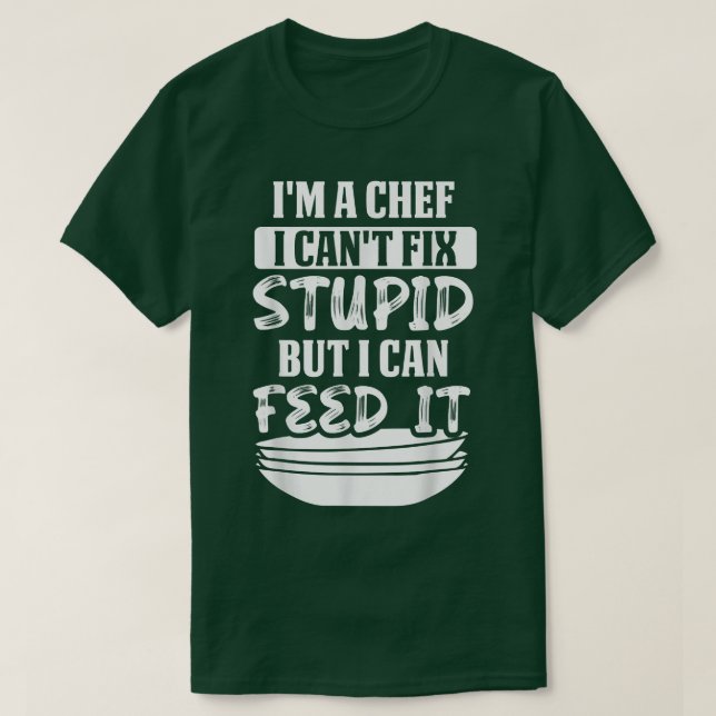 Camiseta Soy un chef que no puedo ser estúpido pero puedo a (Diseño del anverso)