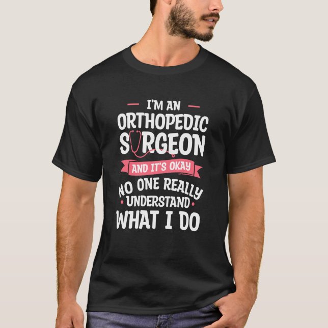 Camiseta Soy un cirujano ortopédico y está bien las ortoped (Anverso)