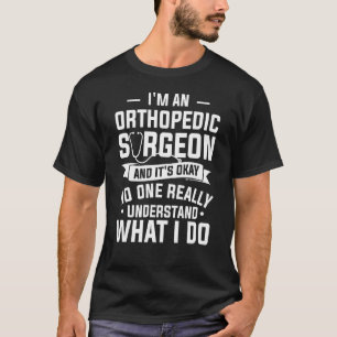 Camiseta Soy un cirujano ortopédico y está bien las ortoped