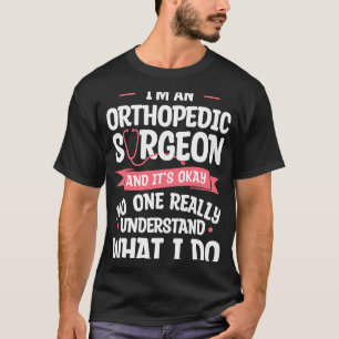 Camiseta Soy un cirujano ortopédico y está bien las ortoped
