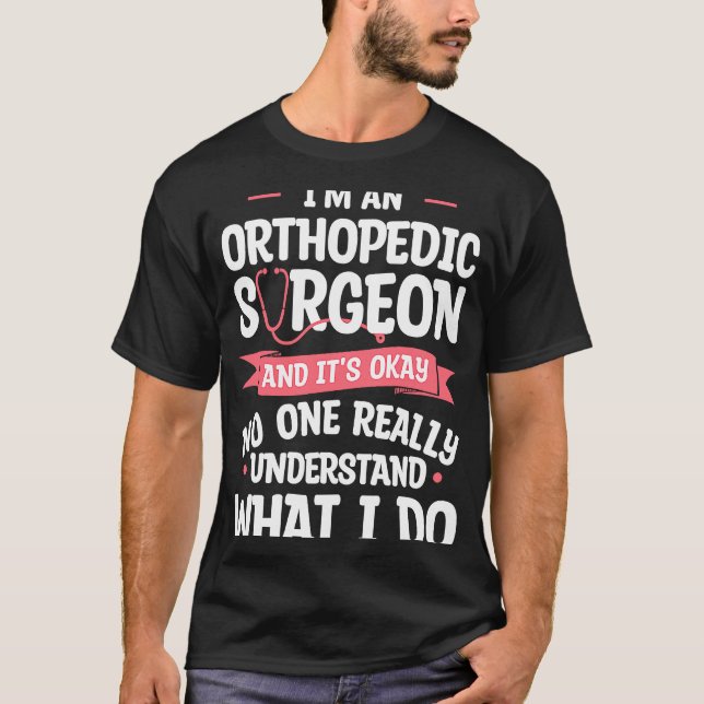 Camiseta Soy un cirujano ortopédico y está bien las ortoped (Anverso)