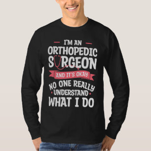 Camiseta Soy un cirujano ortopédico y está bien las ortoped