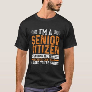 Camiseta Soy un ciudadano mayor sonrío todo el tiempo porqu