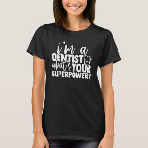 Camiseta Soy Un Dentista ¿Cuál Es Su Superpotencia Dental?