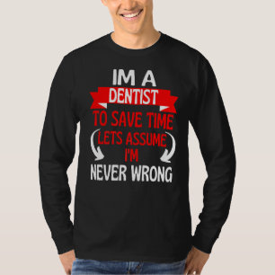 Camiseta Soy un dentista para ahorrar tiempo asumamos que n