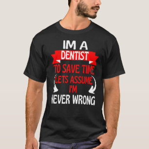 Camiseta Soy un dentista para ahorrar tiempo asumamos que n