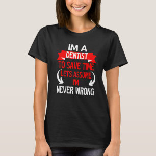 Camiseta Soy un dentista para ahorrar tiempo asumamos que n