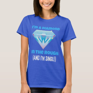 Camiseta Soy un diamante y el rudo y soltero