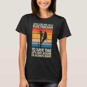 Camiseta Soy un electricista Asumir que tengo razón de ser
