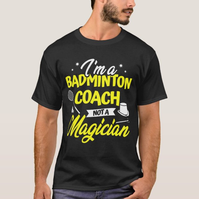 Camiseta Soy un entrenador de Badminton, no un mágico de Ba (Anverso)