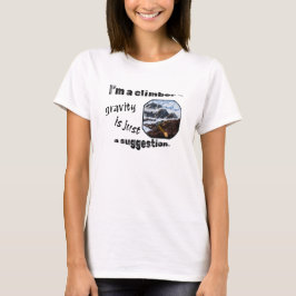 Camiseta Soy un escalador - la gravedad es sólo una sugeren
