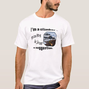 Camiseta Soy un escalador - la gravedad es sólo una sugeren