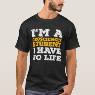 Camiseta Soy un estudiante de Geociencias No tengo vida Geo