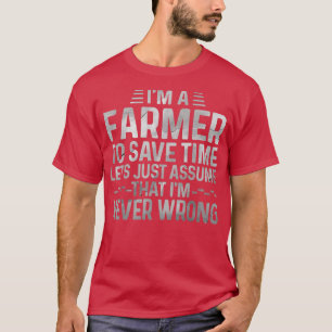 Camiseta Soy un granjero Asumamos que nunca soy Wron