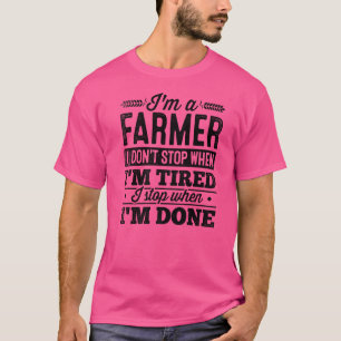 Camiseta Soy un granjero que no paro cuando estoy cansado,