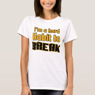 Camiseta Soy un hábito duro a romperse