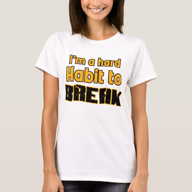 Camiseta Soy un hábito duro a romperse (Anverso)