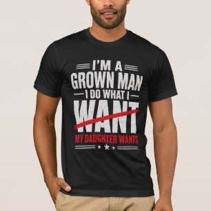 Camiseta Soy un hombre adulto, hago lo que mi hija quiere