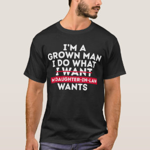 Camiseta Soy un hombre adulto hago lo que mi nuera quiere