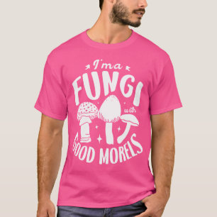 Camiseta Soy Un Hongo Con Buenos Moreles Para Un Cazador De