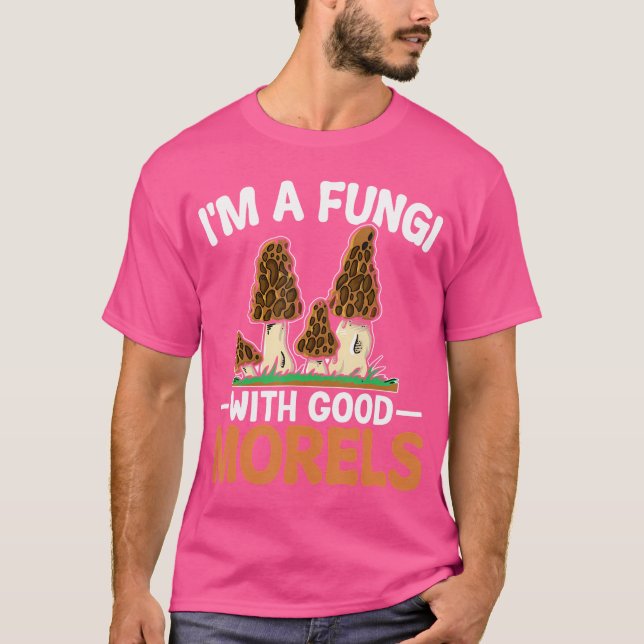 Camiseta Soy Un Hongo Con Buenos Morels Gracioso Para El Mu (Anverso)