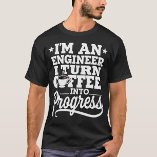 Camiseta Soy un ingeniero, convierto el café en progreso