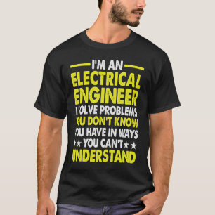 Camiseta Soy un ingeniero eléctrico que resuelvo problemas 
