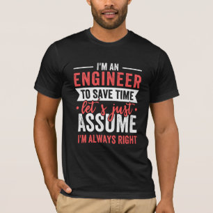 Camiseta Soy un INGENIERO, para ahorrar tiempo asumamos
