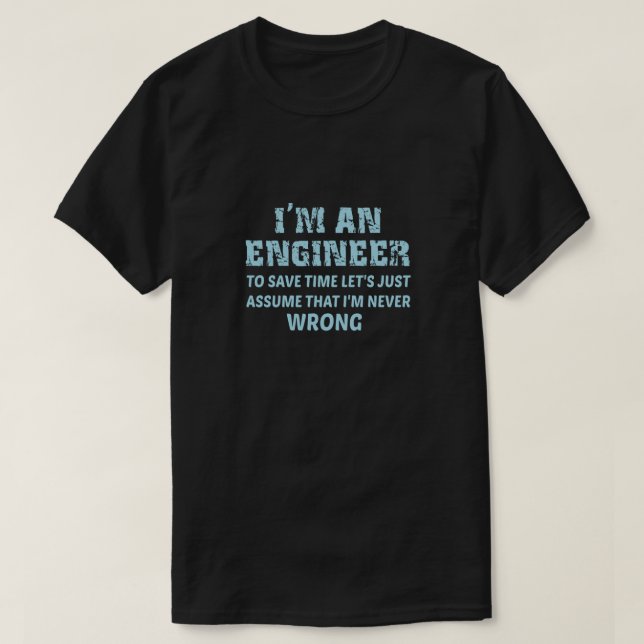 Camiseta Soy un ingeniero para ahorrar tiempo, asumamos (Diseño del anverso)