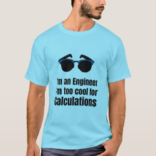 Camiseta Soy un ingeniero, soy demasiado cool para los cálc