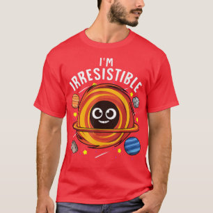 Camiseta Soy un irresistible Chiste de Black Hole Science P
