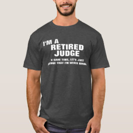 Camiseta Soy un juez jubilado para ahorrar tiempo