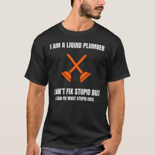 CAMISETA SOY UN LIQUID PLUMBER NO PUEDO ARREGLAR ESTÚPIDO P