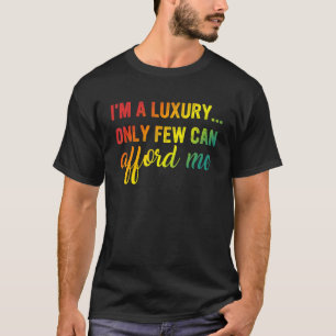 Camiseta Soy un lujo, sólo unos pocos me pueden costar ropa