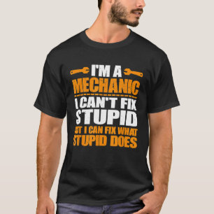 Camiseta Soy Un Mecánico Que No Puedo Arreglar Un Estúpido