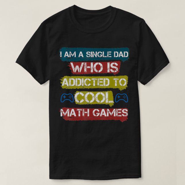 Camiseta soy un padre soltero que es adicto al juego de mat (Diseño del anverso)
