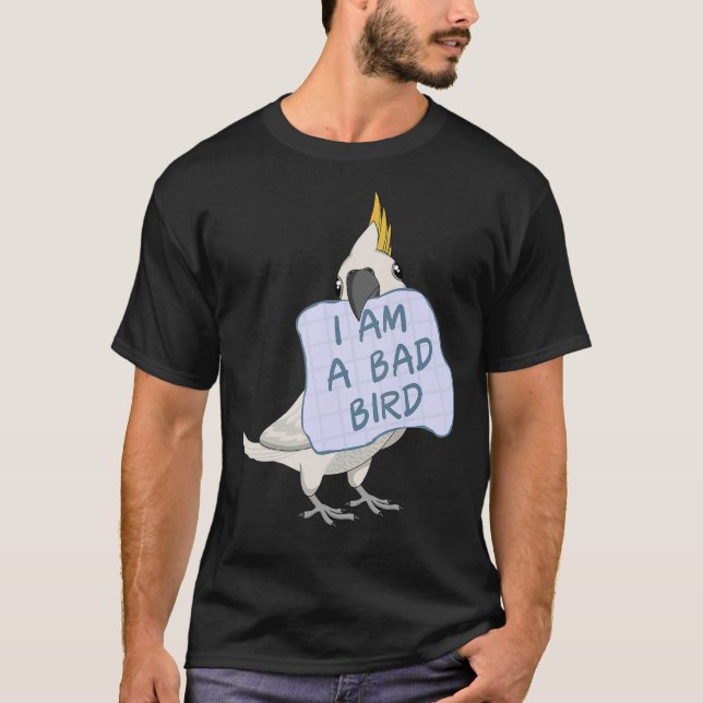 Camiseta Soy Un Pájaro Malo En El Loro De Cockatoo (Anverso)