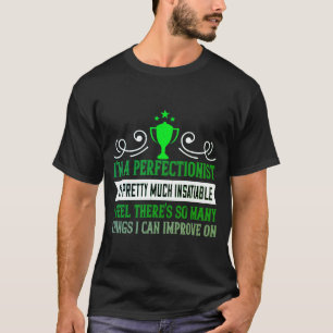 Camiseta soy un perfeccionista. Estoy mucho insat