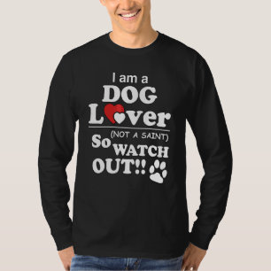 Camiseta Soy un perro, no un santo, así que cuidado.