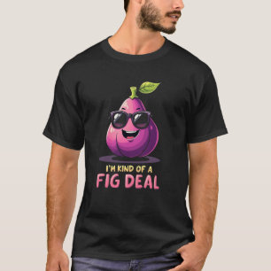 Camiseta Soy un poco como un ardid de higos Funny Fig Fruit