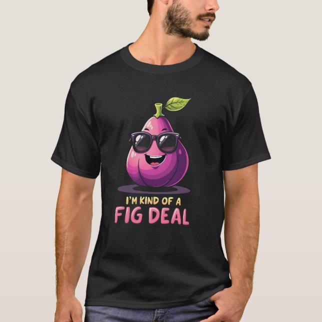 Camiseta Soy un poco como un ardid de higos Funny Fig Fruit (Anverso)