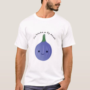 Camiseta Soy un poco un Fig Dea