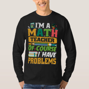 Camiseta Soy un profesor de matemáticas, por supuesto que t