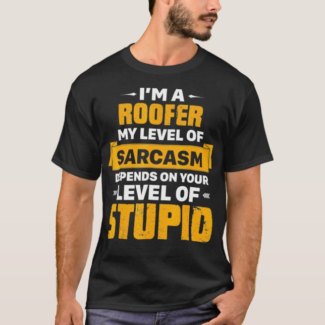 Camiseta Soy un ROOFER, mi nivel de sarcasmo depende de Tee (Anverso)