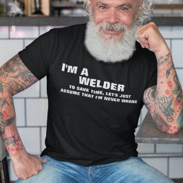 Camiseta Soy un soldador para ahorrar tiempo asumamos