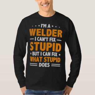 Camiseta Soy un soldador que no puede arreglar lo estúpido 