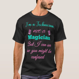 Camiseta Soy un técnico de uñas, no un mago en la tecnologí