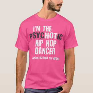 Camiseta Soy Una Bailarina Psicótica Psicótica De Hip Hop A