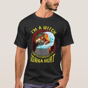 Camiseta Soy una bruja puedo arreglar estupideces pero va a