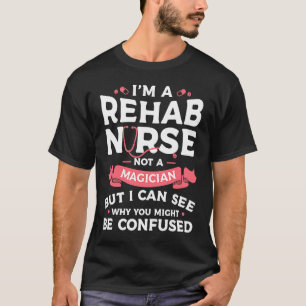 Camiseta Soy una enfermera de rehabilitación, no un mago, p